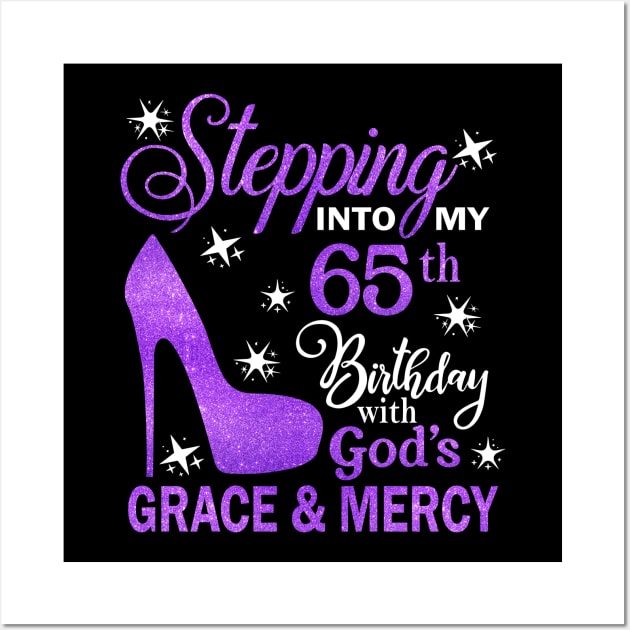 Stepping Into My 65th Birthday With God's Grace & Mercy Bday Wall Art by MaxACarter